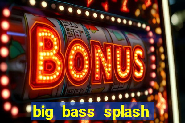 big bass splash demo betano